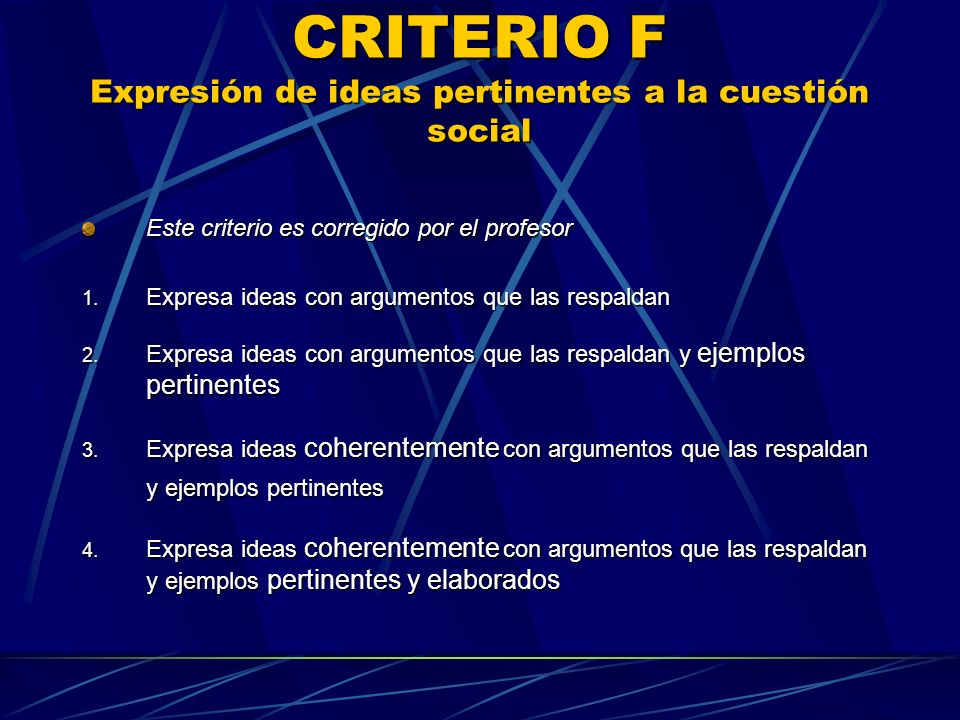 CRITERIO F Expresión de ideas pertinentes a la cuestión social Este criterio es corregido por el profesor 1.