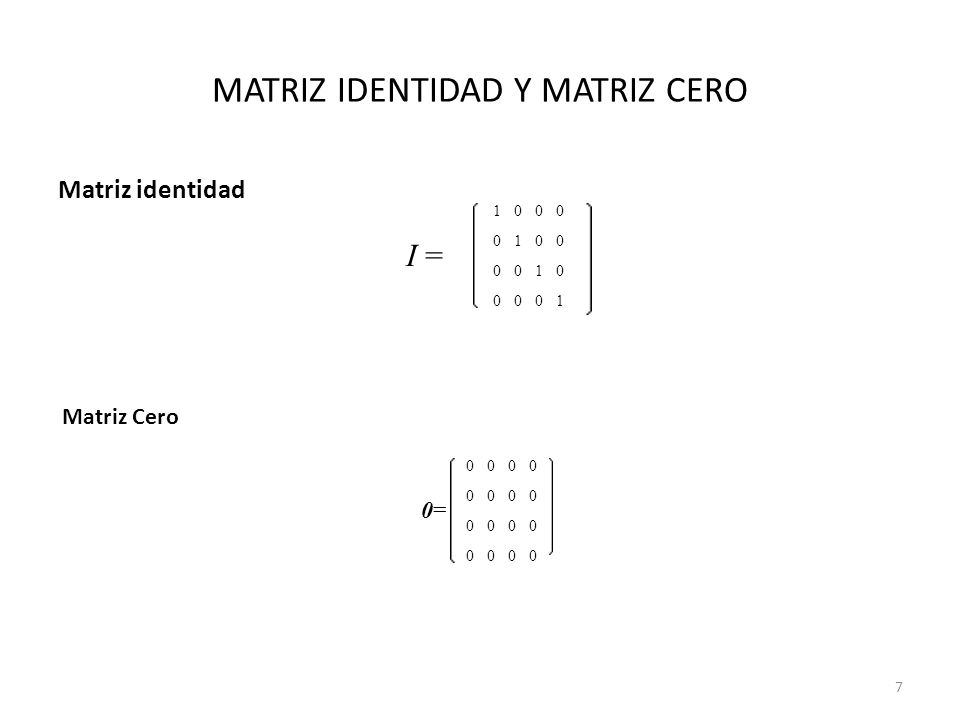 MATRIZ IDENTIDAD Y MATRIZ CERO Matriz identidad I = =0= Matriz Cero 7