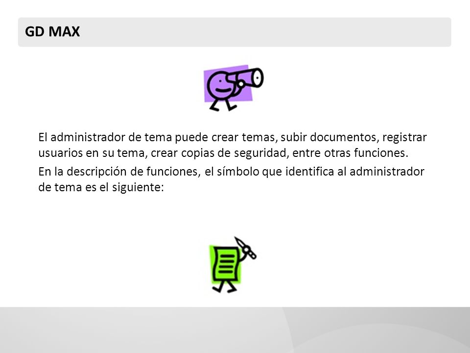 GD MAX El administrador de tema puede crear temas, subir documentos, registrar usuarios en su tema, crear copias de seguridad, entre otras funciones.