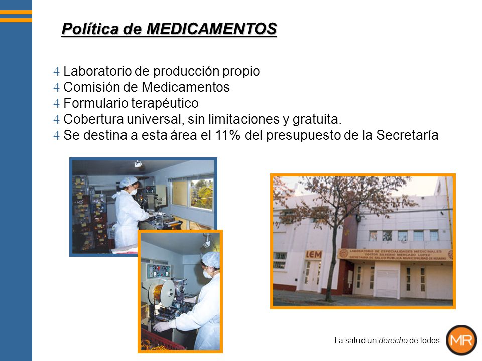 4 Laboratorio de producción propio 4 Comisión de Medicamentos 4 Formulario terapéutico 4 Cobertura universal, sin limitaciones y gratuita.