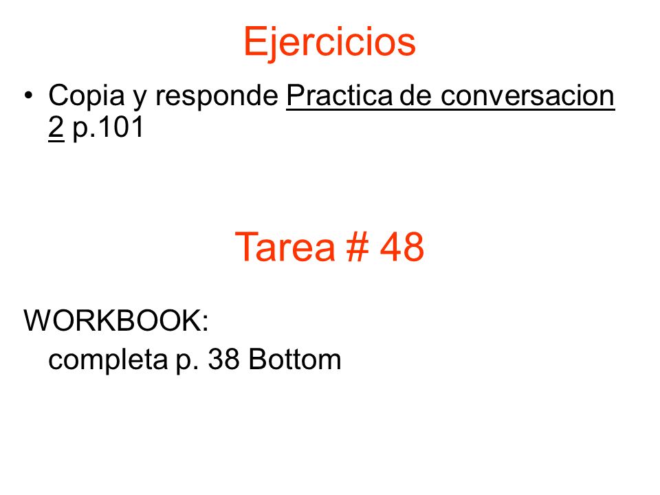 Ejercicios Copia y responde Practica de conversacion 2 p.101 WORKBOOK: completa p.