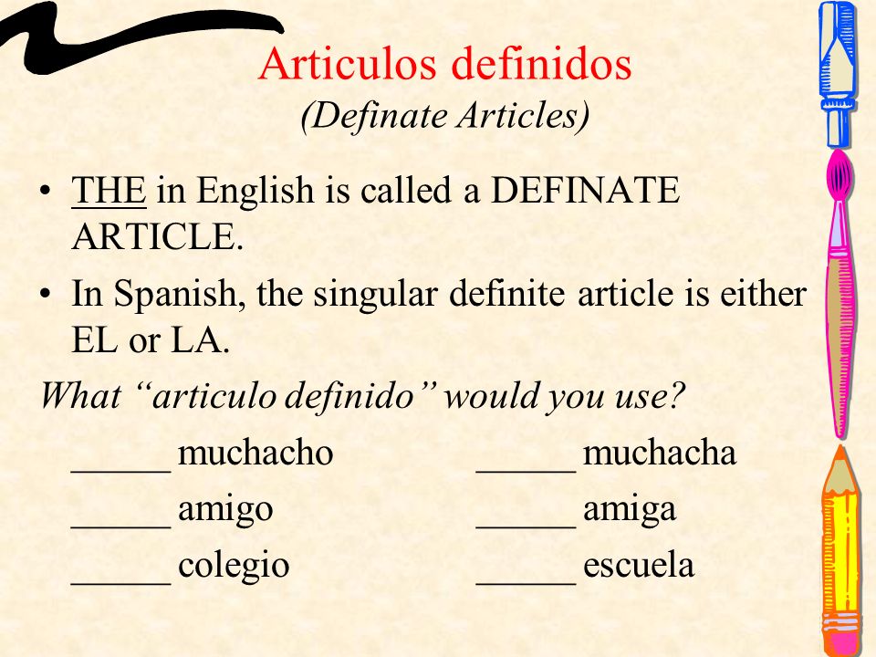 Articulos definidos (Definate Articles) THE in English is called a DEFINATE ARTICLE.