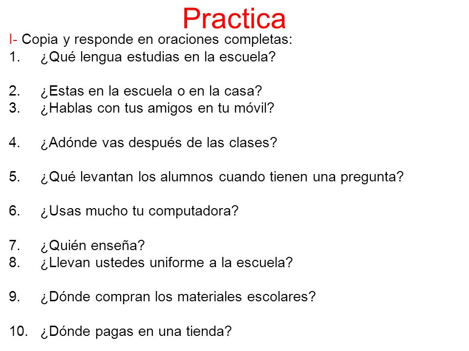 Practica I- Copia y responde en oraciones completas: 1.¿Qué lengua estudias en la escuela.