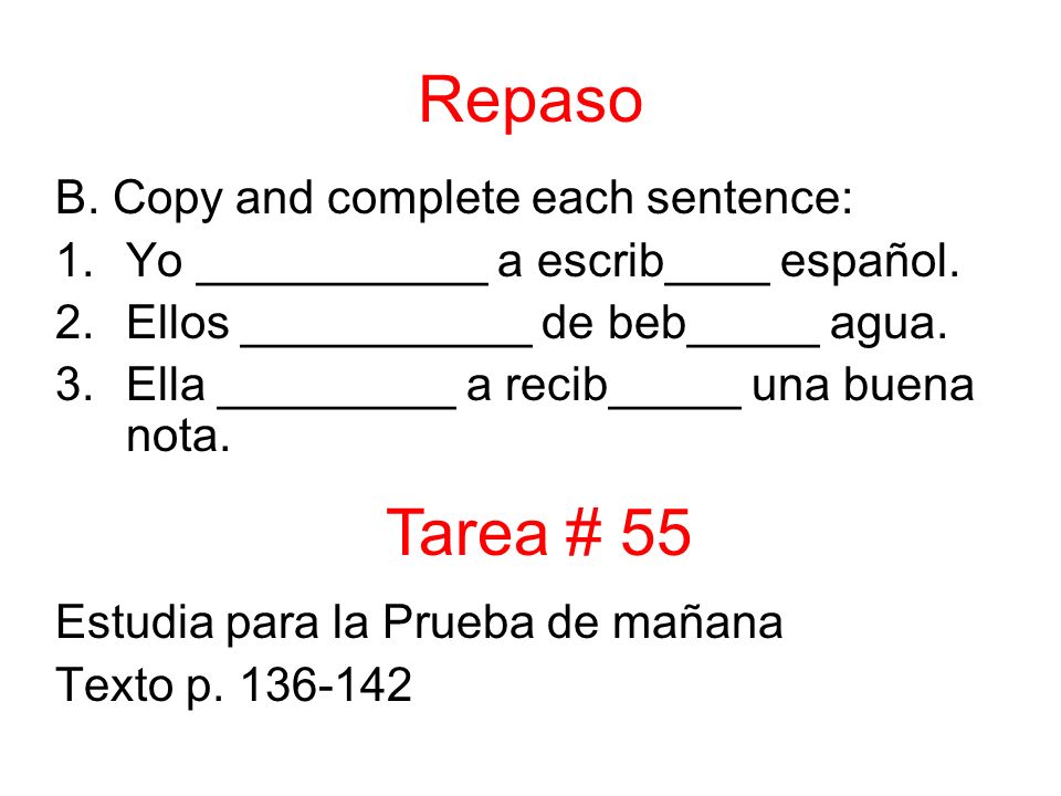 Repaso B. Copy and complete each sentence: 1.Yo ___________ a escrib____ español.