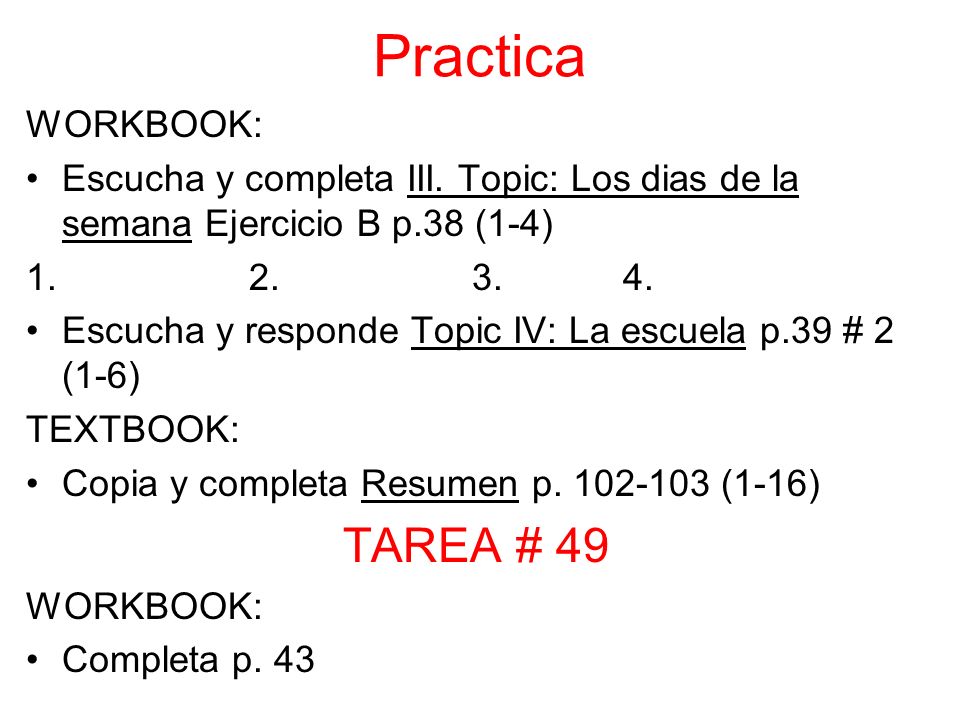 Practica WORKBOOK: Escucha y completa III. Topic: Los dias de la semana Ejercicio B p.38 (1-4) 1.