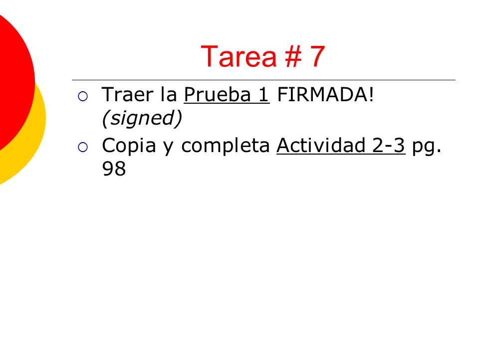Tarea # 7 Traer la Prueba 1 FIRMADA! (signed) Copia y completa Actividad 2-3 pg. 98