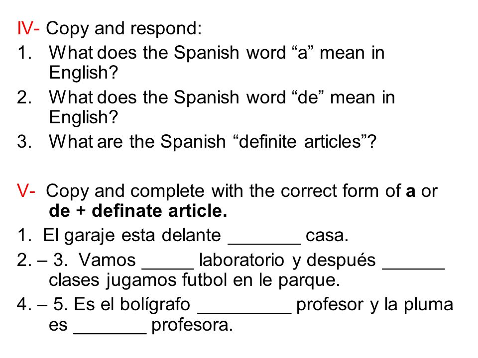 IV- Copy and respond: 1.What does the Spanish word a mean in English.