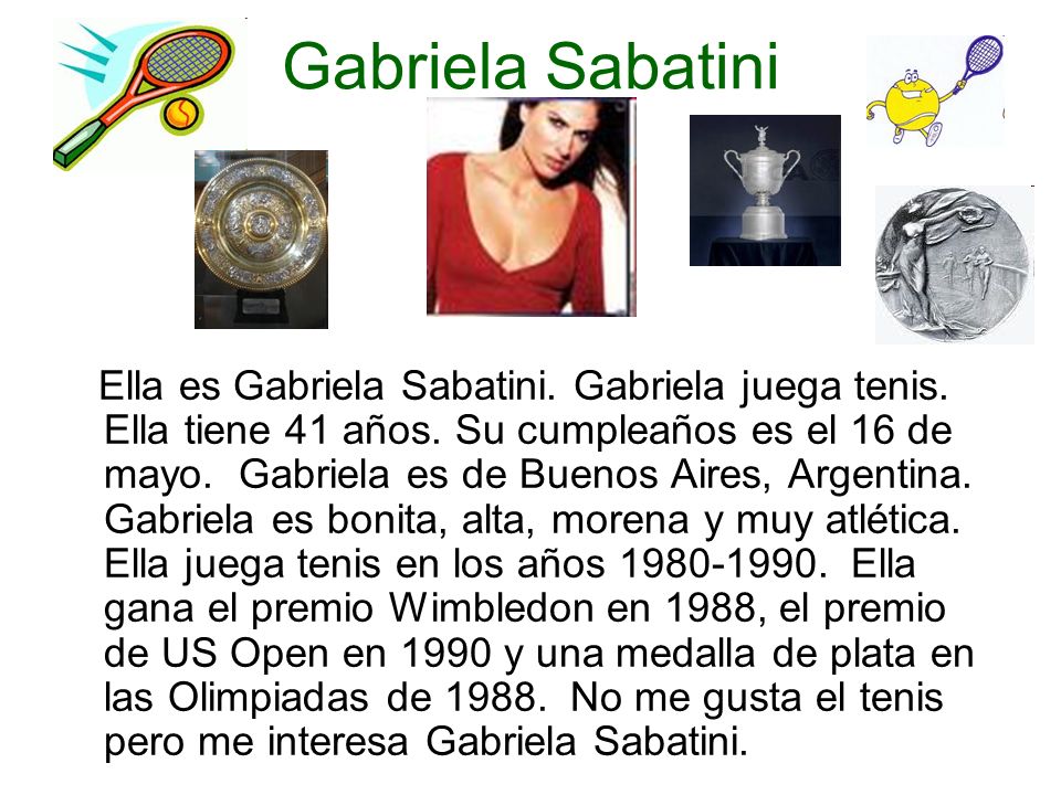 Gabriela Sabatini Ella es Gabriela Sabatini. Gabriela juega tenis.