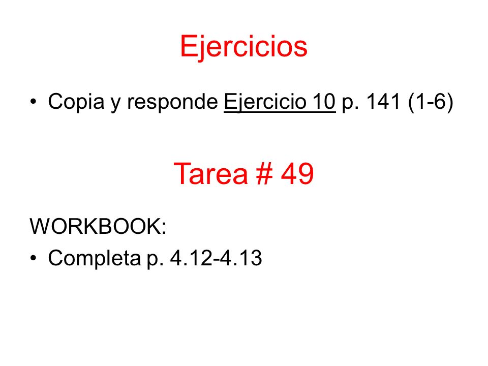 Ejercicios Copia y responde Ejercicio 10 p. 141 (1-6) WORKBOOK: Completa p Tarea # 49