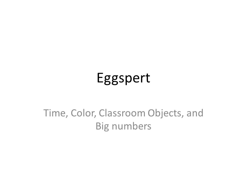 Eggspert Time, Color, Classroom Objects, and Big numbers