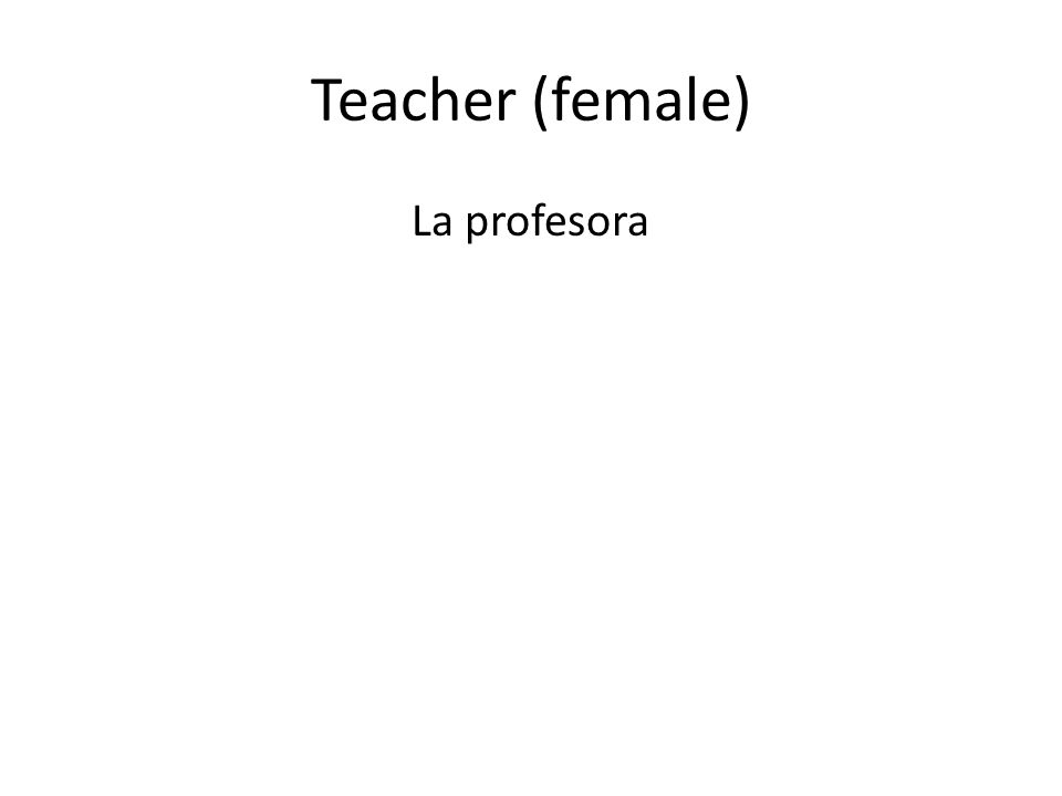Teacher (female) La profesora