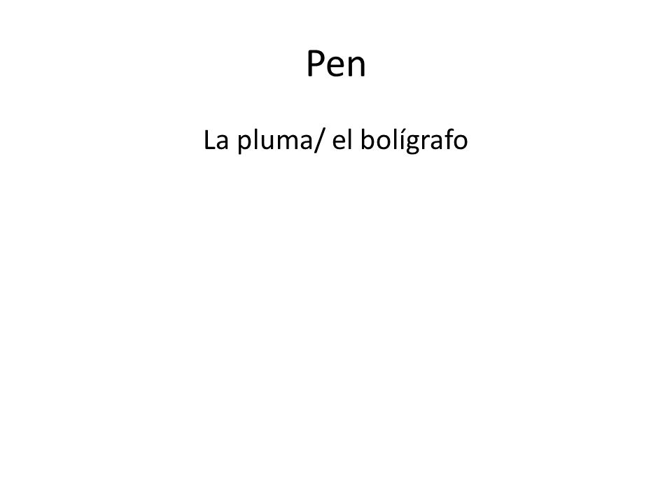 Pen La pluma/ el bolígrafo
