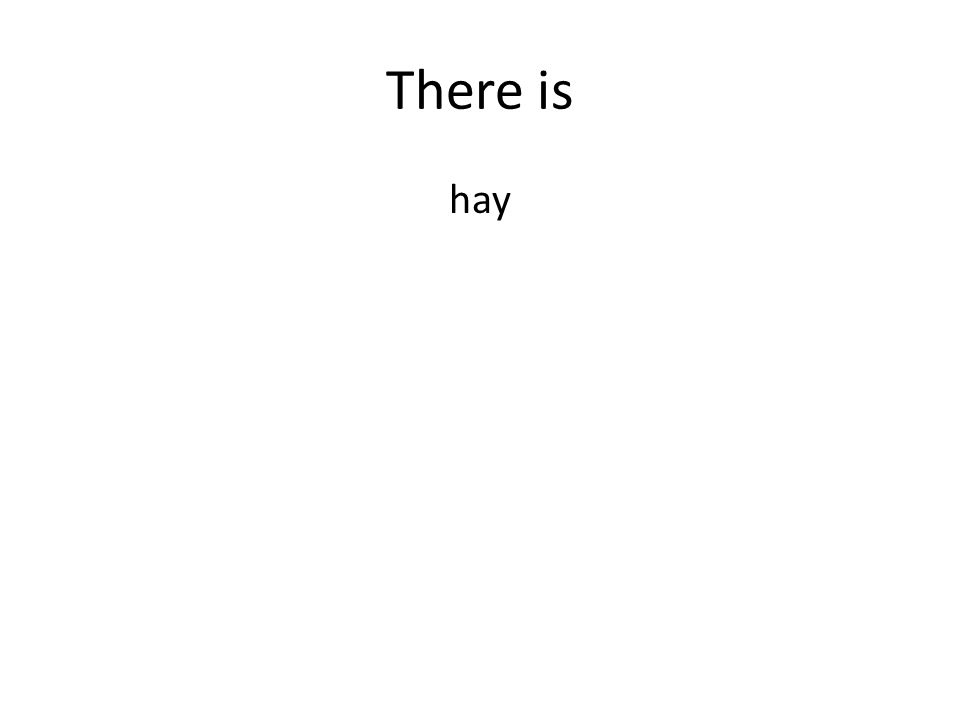 There is hay