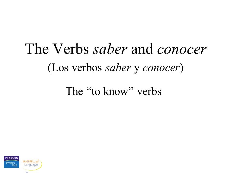 The Verbs saber and conocer (Los verbos saber y conocer) The to know verbs