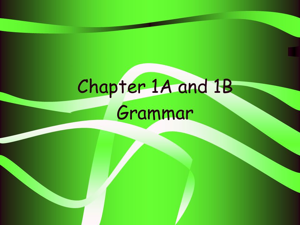 Chapter 1A and 1B Grammar