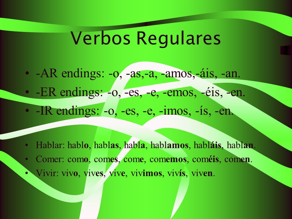 Verbos Regulares -AR endings: -o, -as,-a, -amos,-áis, -an.