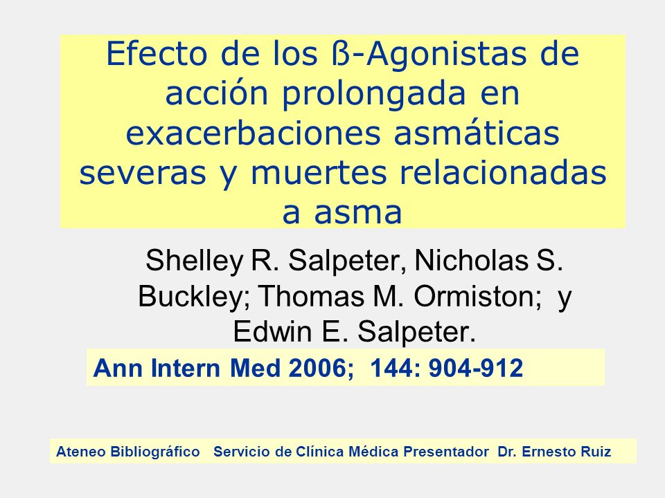 Efecto de los ß-Agonistas de acción prolongada en exacerbaciones asmáticas severas y muertes relacionadas a asma Shelley R.