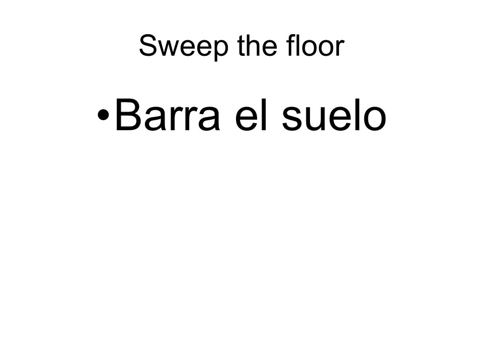 Sweep the floor Barra el suelo