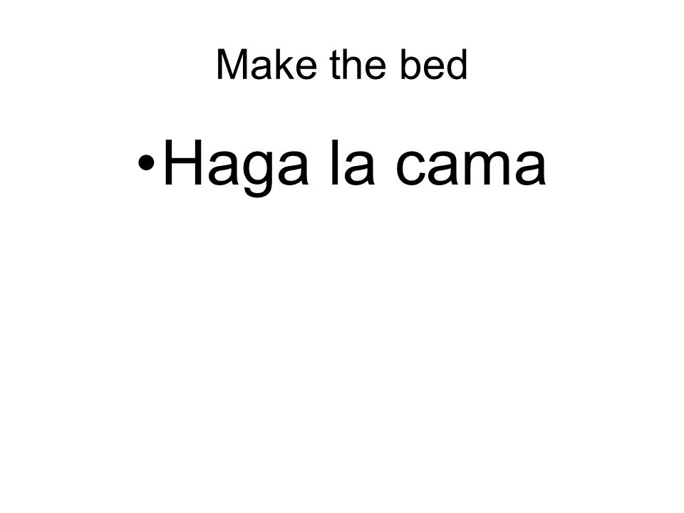Make the bed Haga la cama