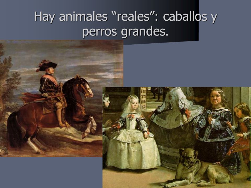 Hay animales reales: caballos y perros grandes.