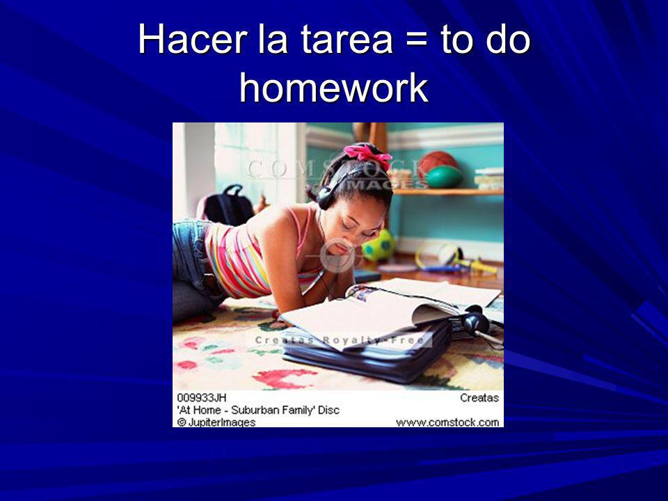 Hacer la tarea = to do homework
