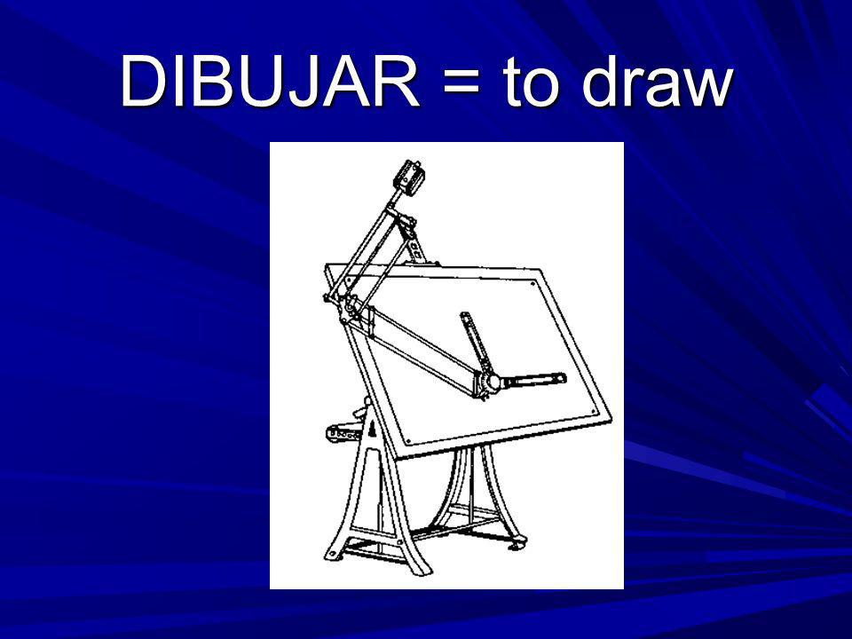 DIBUJAR = to draw