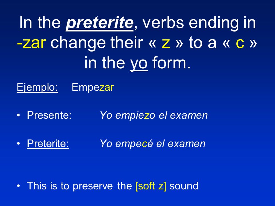 In the preterite, verbs ending in -zar change their « z » to a « c » in the yo form.