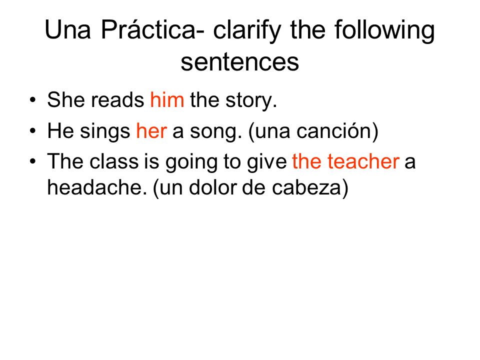 Una Práctica- clarify the following sentences She reads him the story.