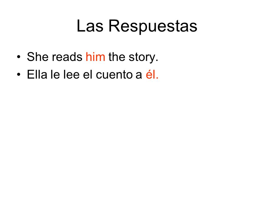 Las Respuestas She reads him the story. Ella le lee el cuento a él.