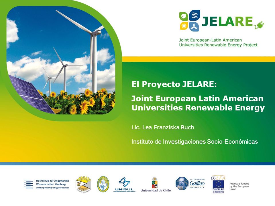 Project is funded by the European Union El Proyecto JELARE: Joint European Latin American Universities Renewable Energy Lic.