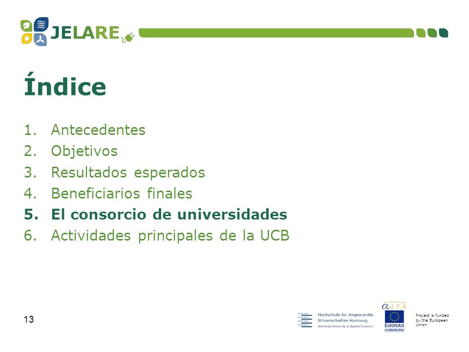 Project is funded by the European Union 13 1.Antecedentes 2.Objetivos 3.Resultados esperados 4.Beneficiarios finales 5.