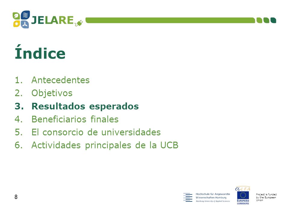 Project is funded by the European Union 8 1.Antecedentes 2.Objetivos 3.Resultados esperados 4.Beneficiarios finales 5.