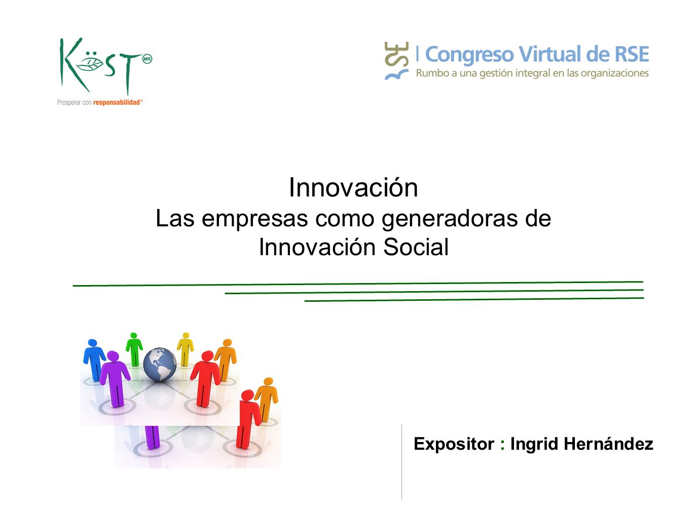 Innovación Las empresas como generadoras de Innovación Social Expositor : Ingrid Hernández