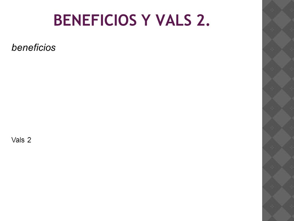 BENEFICIOS Y VALS 2. beneficios Vals 2