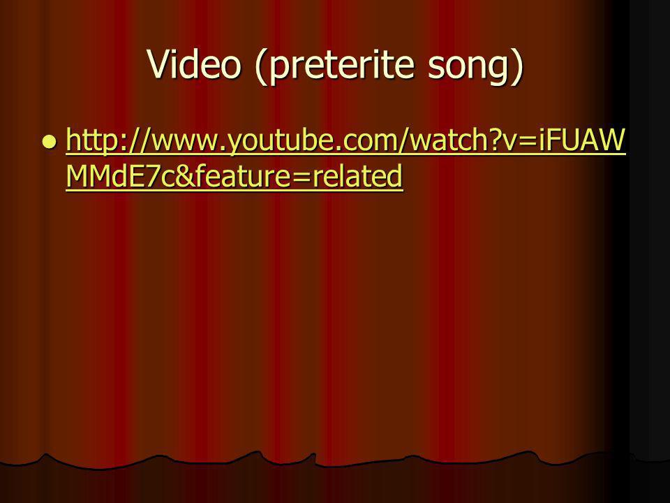 Video (preterite song)   v=iFUAW MMdE7c&feature=related   v=iFUAW MMdE7c&feature=related   v=iFUAW MMdE7c&feature=related   v=iFUAW MMdE7c&feature=related