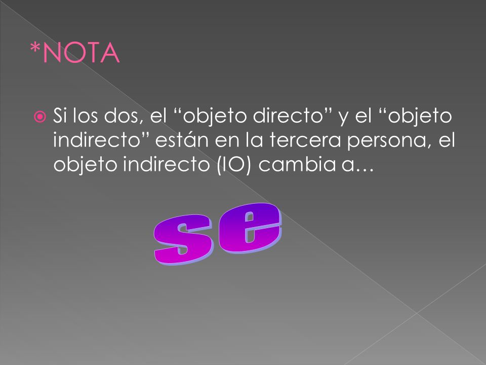 Si los dos, el objeto directo y el objeto indirecto están en la tercera persona, el objeto indirecto (IO) cambia a…