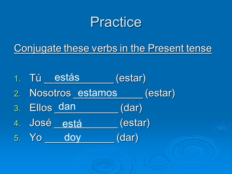 Practice Conjugate these verbs in the Present tense 1.