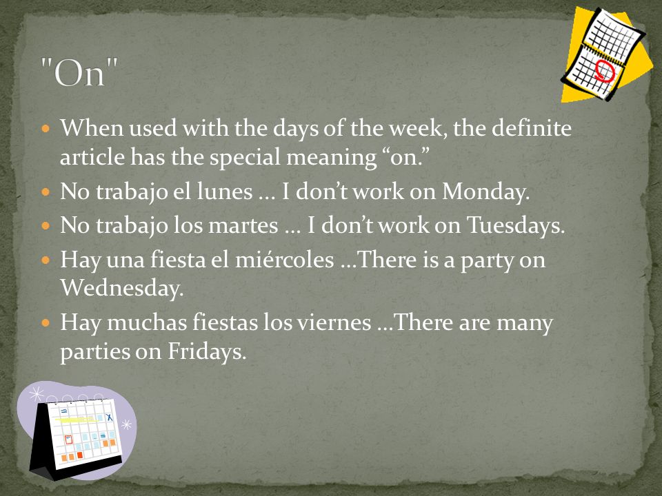 When used with the days of the week, the definite article has the special meaning on.