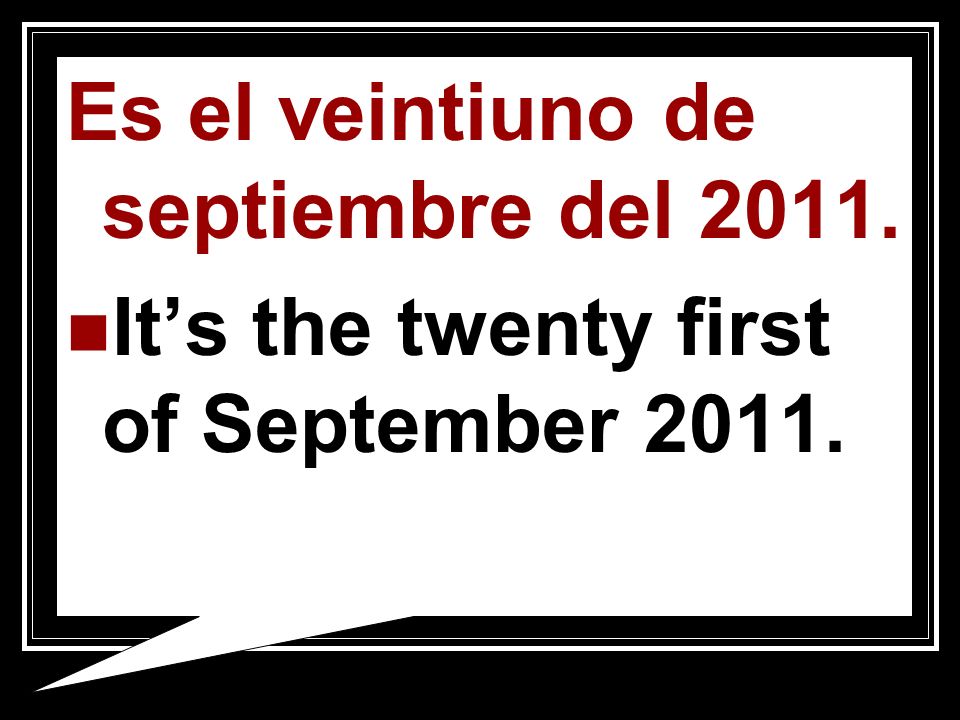Es el veintiuno de septiembre del Its the twenty first of September 2011.