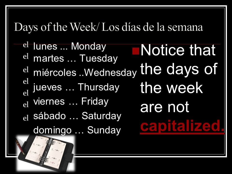 Notice that the days of the week are not capitalized.