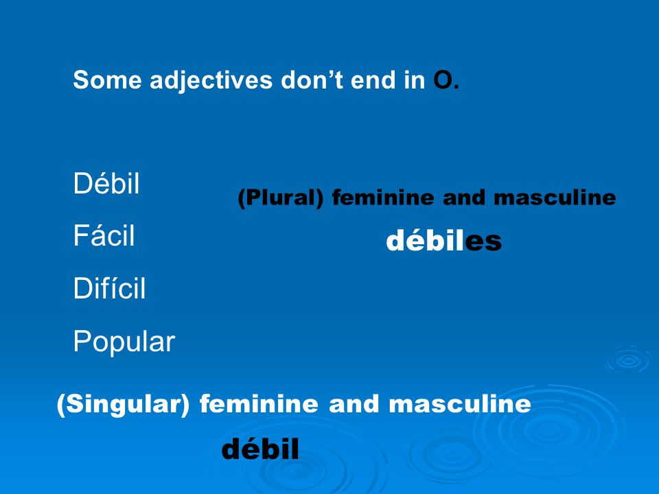 Some adjectives dont end in O.