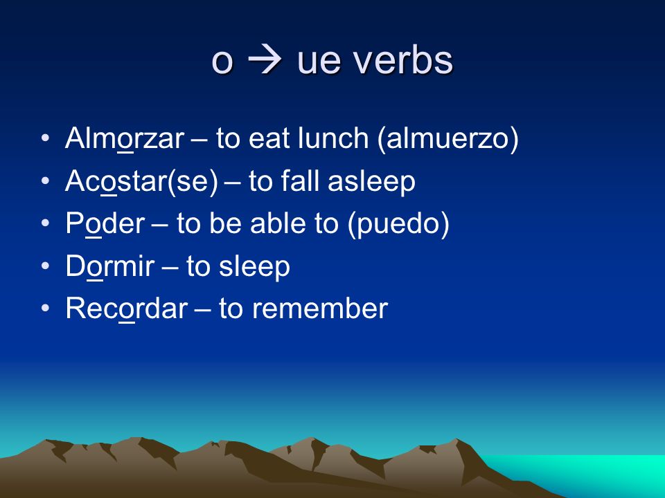 o ue Stem Changing Verbs These verbs, also known as boot or shoe verbs, have a vowel change in all the forms except the nosotros and vosotros form.