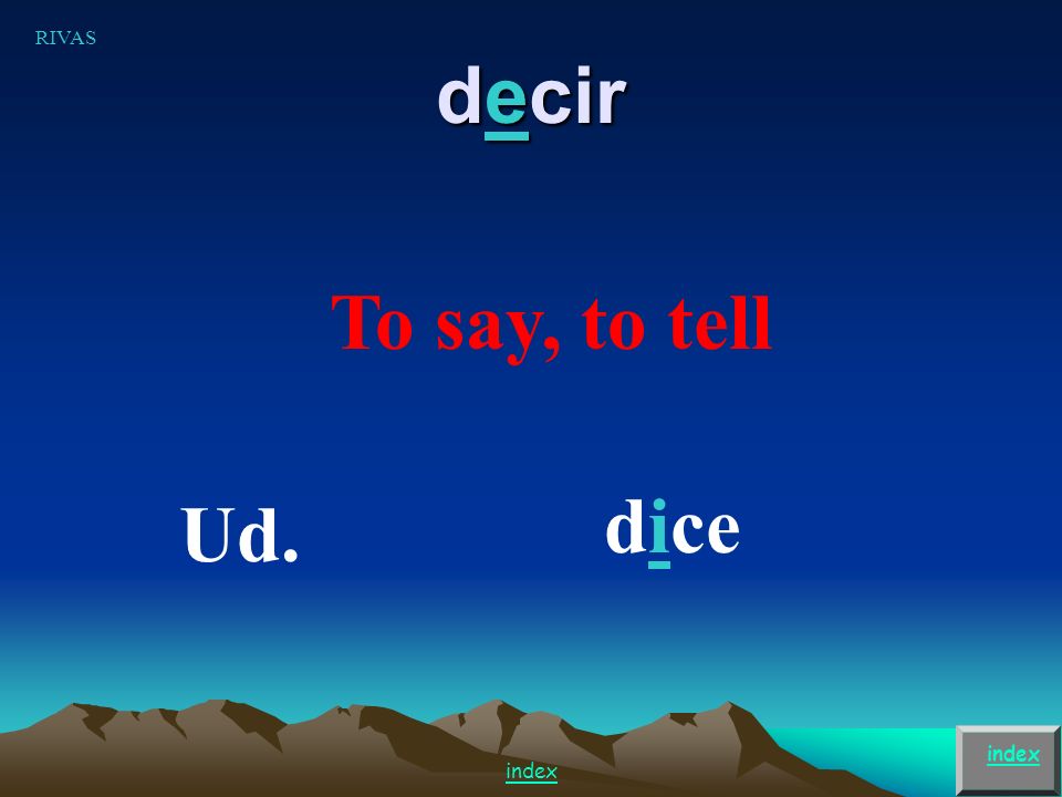 e i verbs Pedir – to order Decir – to say/tell (cómo se dice…) Jugar to play (sports/games) u ue verbs