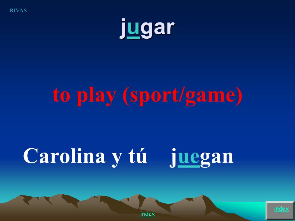 jugar to play (sport/game) Juan y yojuegamos RIVAS index