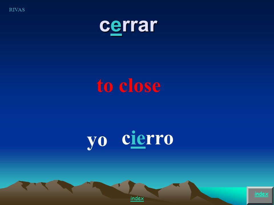 e ie verbs Pensar – to think Cerrar – to close Empezar – to start Entender – to understand Tener – to have Preferir – to prefer Querer – to want