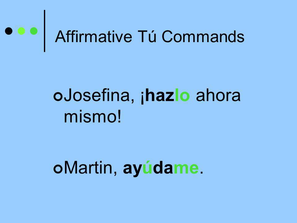 Affirmative Tú Commands Pronouns must be attached to affirmative commands.