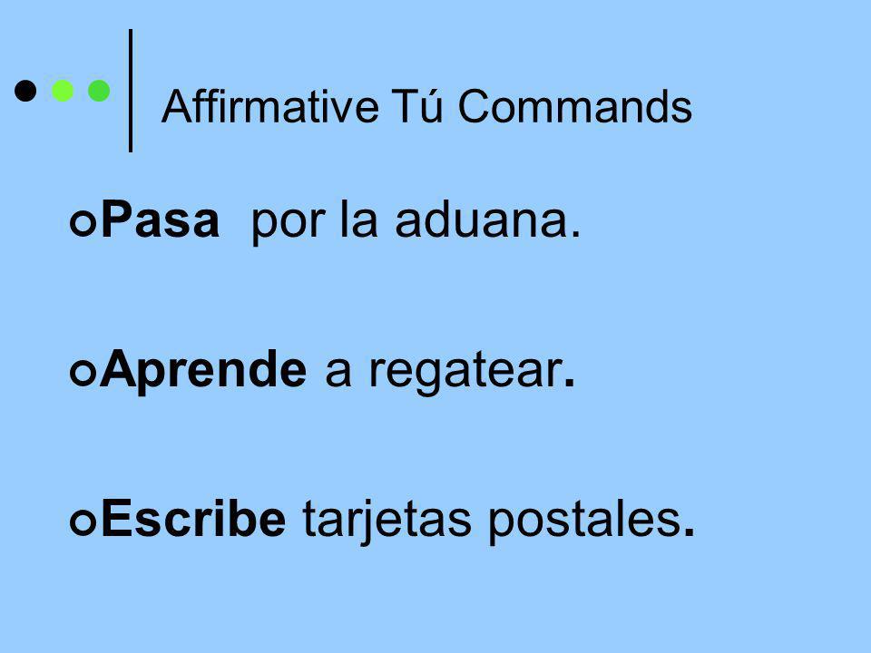 Affirmative Tú Commands To give affirmative commands to someone you address as tú.
