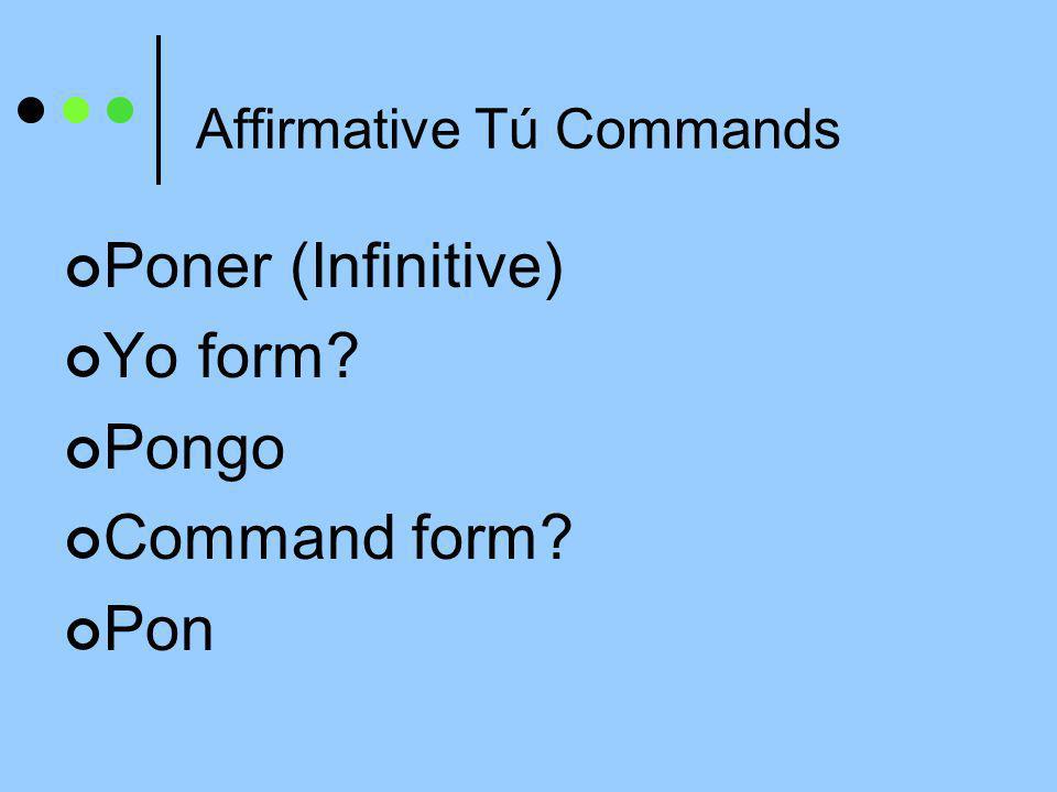 Affirmative Tú Commands Some verbs have irregular affirmative tú commands.