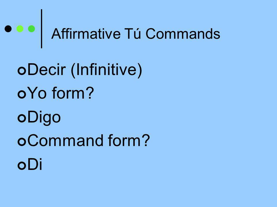 Affirmative Tú Commands Tener (Infinitive) Yo form Tengo Command form Ten