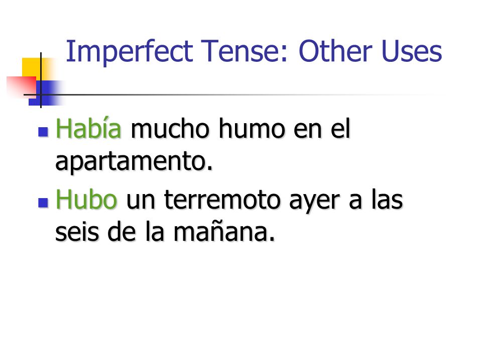 Imperfect Tense: Other Uses Habíahubohaber Había and hubo are forms of haber and both mean there was, there were.